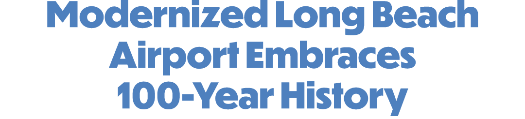 Modernized Long Beach Airport Embraces 100 Year History