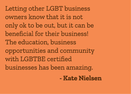 Letting other LGBT business owners know that it is not only ok to be out, but it can be beneficial for their business...
