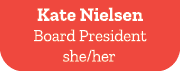 Kate Nielsen Board President she/her 
