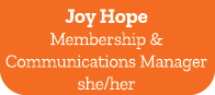 Joy Hope Membership & Communications Manager she/her