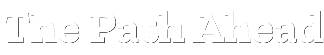 The Path Ahead