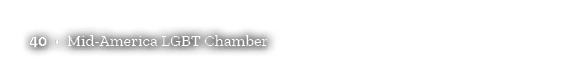40 • Mid America LGBT Chamber