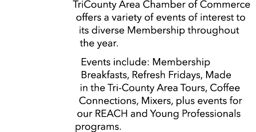 TriCounty Area Chamber of Commerce offers a variety of events of interest to its diverse Membership throughout the ye...